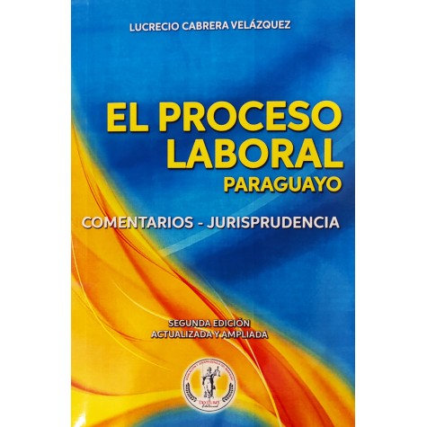 El Proceso Laboral Paraguayo; Comentarios - Jurisprudencia